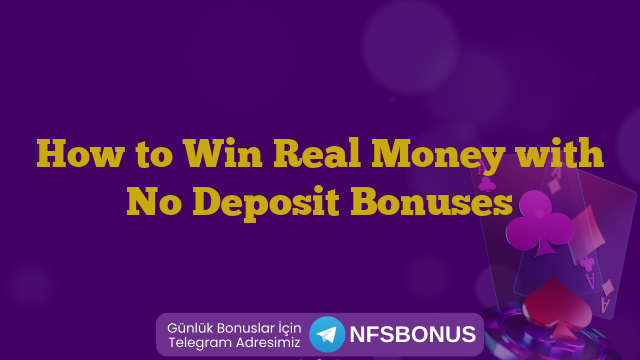 How to Win Real Money with No Deposit Bonuses
